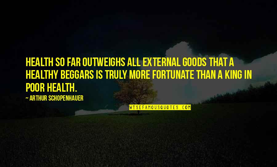Hagrid Dragon Quotes By Arthur Schopenhauer: Health so far outweighs all external goods that Hagrid Dragon Quotes By Arthur Schopenhauer: Health so far outweighs all external goods that