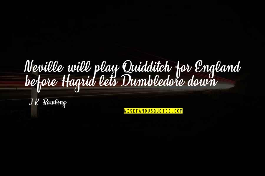 Hagrid'll Quotes By J.K. Rowling: Neville will play Quidditch for England before Hagrid