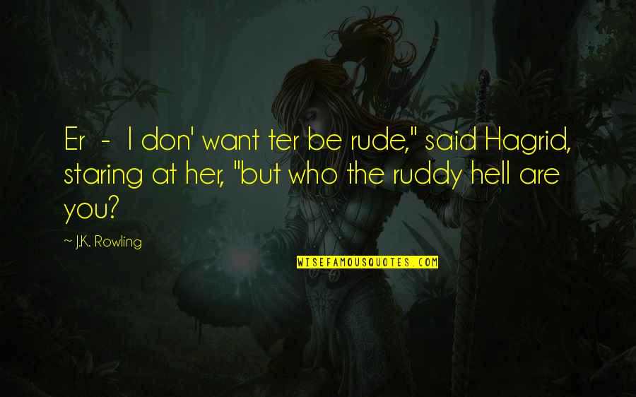 Hagrid's Quotes By J.K. Rowling: Er - I don' want ter be rude,"