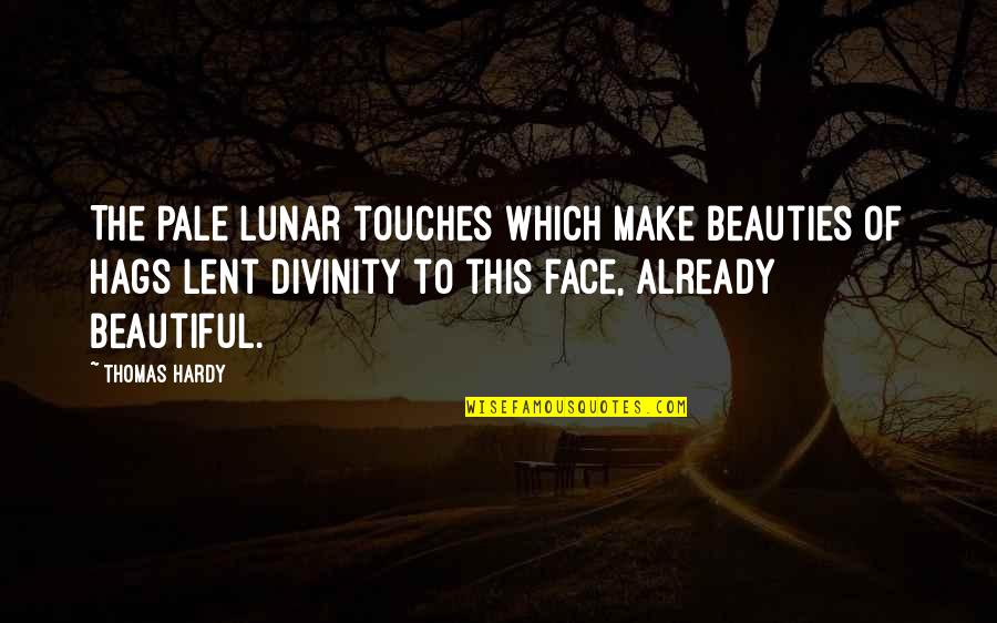 Hags Quotes By Thomas Hardy: The pale lunar touches which make beauties of