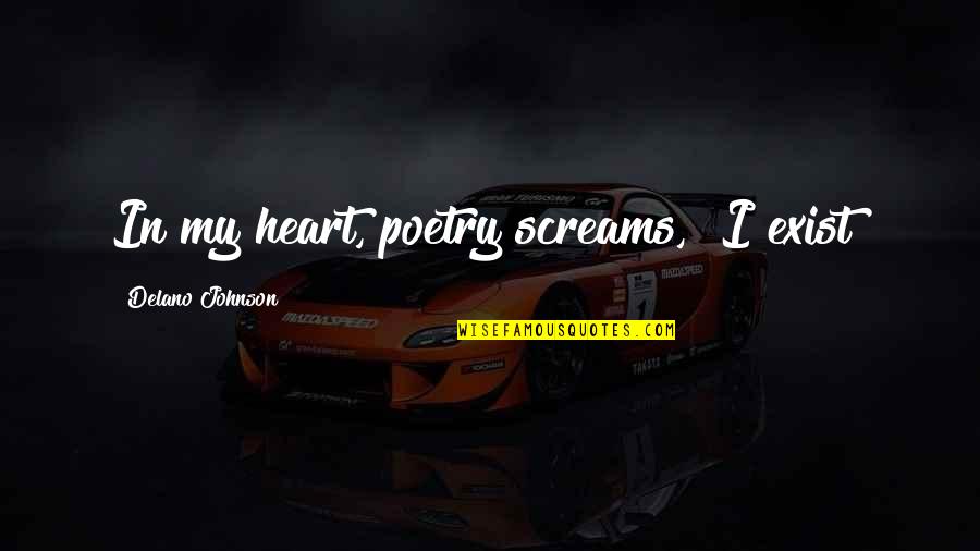 Hagstrom Ultra Quotes By Delano Johnson: In my heart, poetry screams, "I exist!