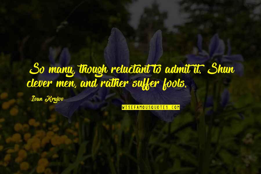Hagues Shooting Quotes By Ivan Krylov: So many, though reluctant to admit it. Shun