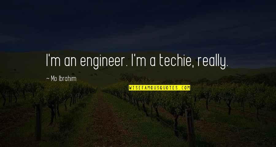 Hagwood Obituary Quotes By Mo Ibrahim: I'm an engineer. I'm a techie, really.
