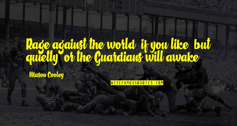 Hagyjalak Quotes By Mason Cooley: Rage against the world, if you like, but