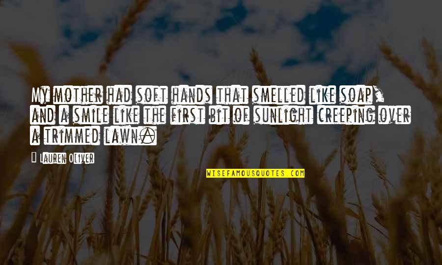 Hagyjuk Quotes By Lauren Oliver: My mother had soft hands that smelled like