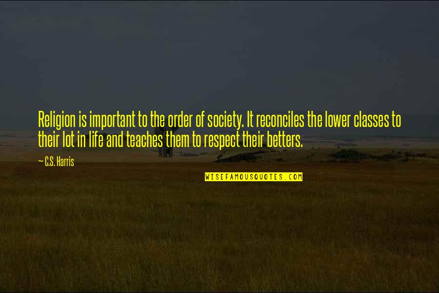Hagyma Quotes By C.S. Harris: Religion is important to the order of society. Hagyma Quotes By C.S. Harris: Religion is important to the order of society.