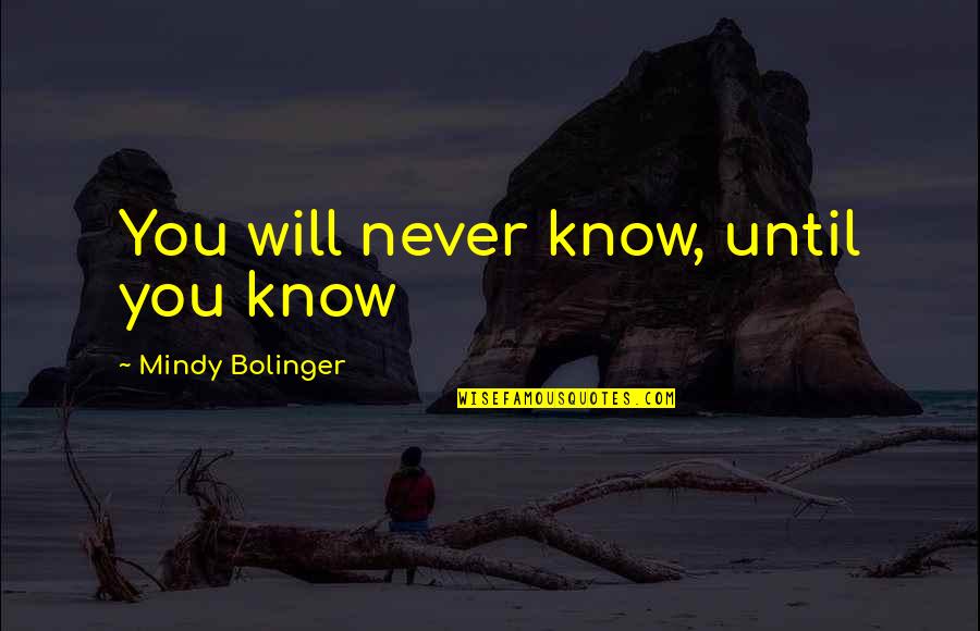Hagyma Quotes By Mindy Bolinger: You will never know, until you know Hagyma Quotes By Mindy Bolinger: You will never know, until you know
