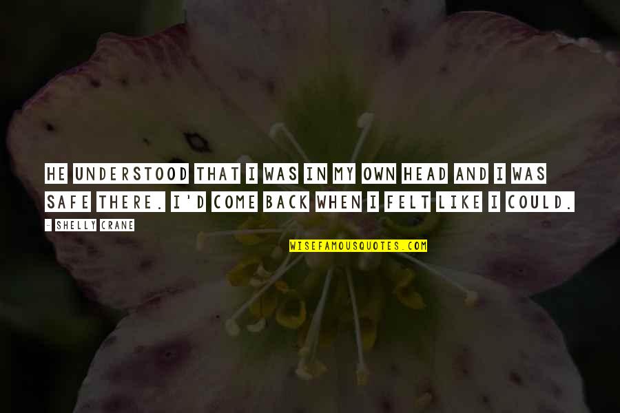 Hagyma Quotes By Shelly Crane: He understood that I was in my own Hagyma Quotes By Shelly Crane: He understood that I was in my own