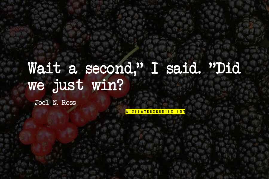 Hagyni Ige Quotes By Joel N. Ross: Wait a second," I said. "Did we just Hagyni Ige Quotes By Joel N. Ross: Wait a second," I said. "Did we just