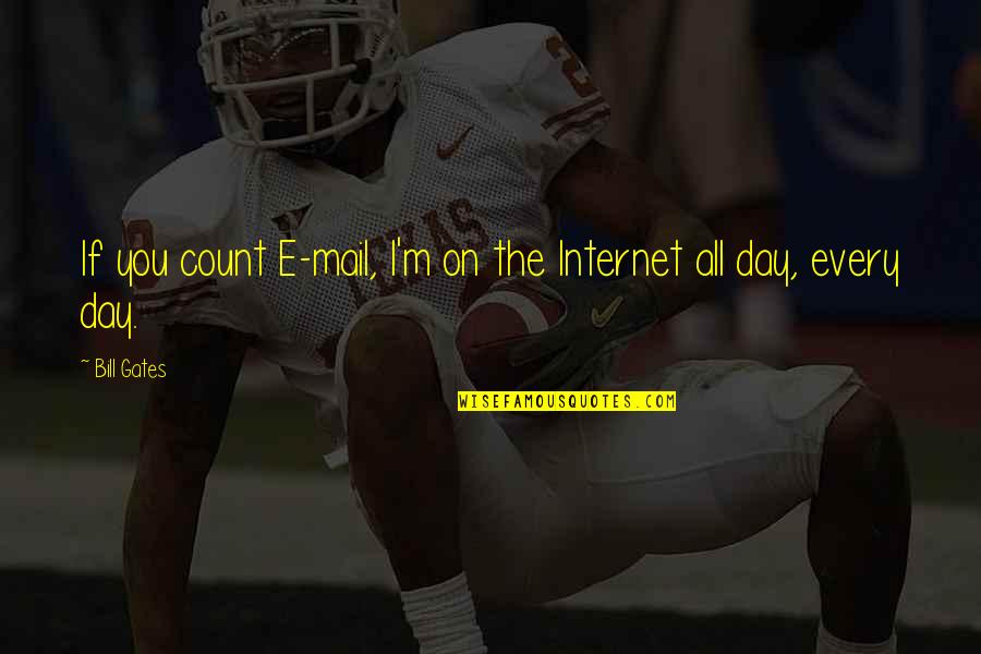 Hagyodistilling Quotes By Bill Gates: If you count E-mail, I'm on the Internet