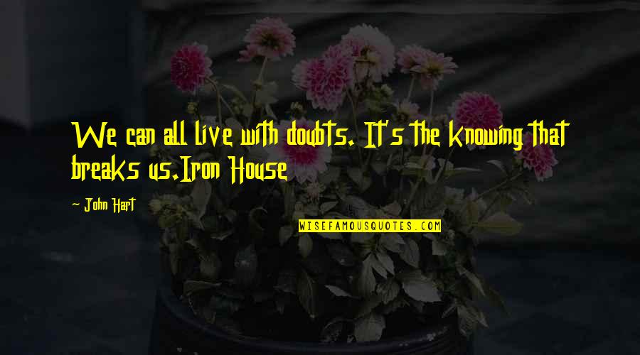 Hagyodistilling Quotes By John Hart: We can all live with doubts. It's the