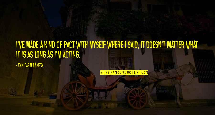 Hagyomanyos Quotes By Dan Castellaneta: I've made a kind of pact with myself Hagyomanyos Quotes By Dan Castellaneta: I've made a kind of pact with myself