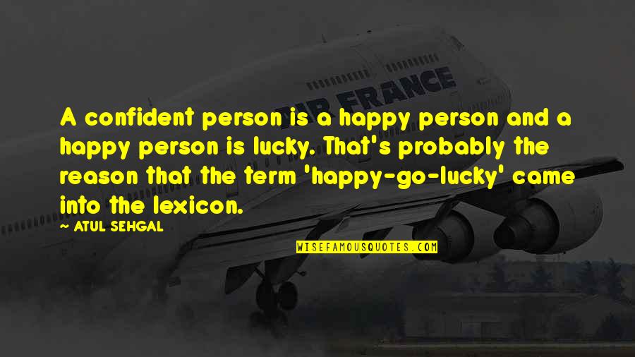 Haha Funny Quotes By ATUL SEHGAL: A confident person is a happy person and