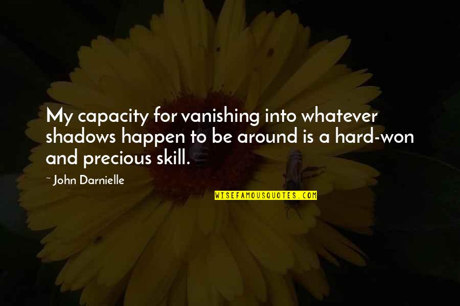 Haha Funny Quotes By John Darnielle: My capacity for vanishing into whatever shadows happen