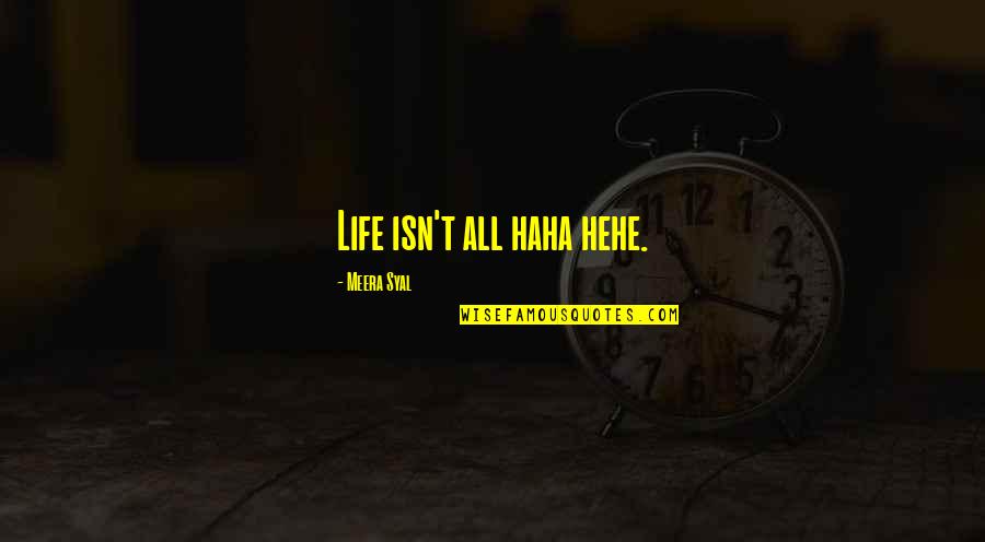 Haha Quotes By Meera Syal: Life isn't all haha hehe.