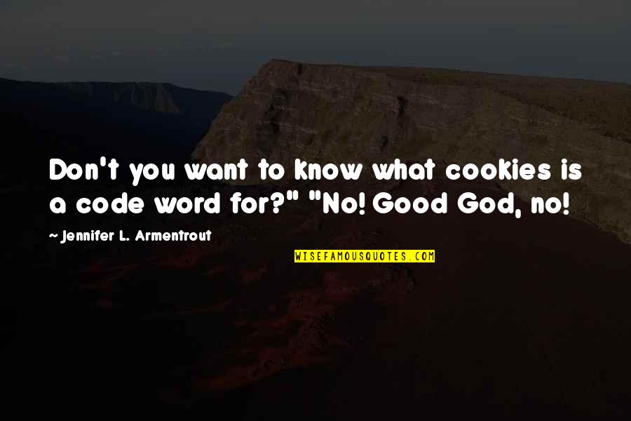 Haha Very Funny Quotes By Jennifer L. Armentrout: Don't you want to know what cookies is