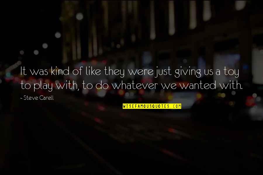 Haha Very Funny Quotes By Steve Carell: It was kind of like they were just Haha Very Funny Quotes By Steve Carell: It was kind of like they were just