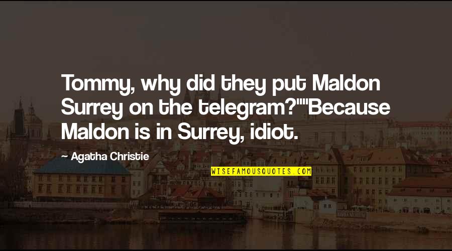 Haha You Quotes By Agatha Christie: Tommy, why did they put Maldon Surrey on