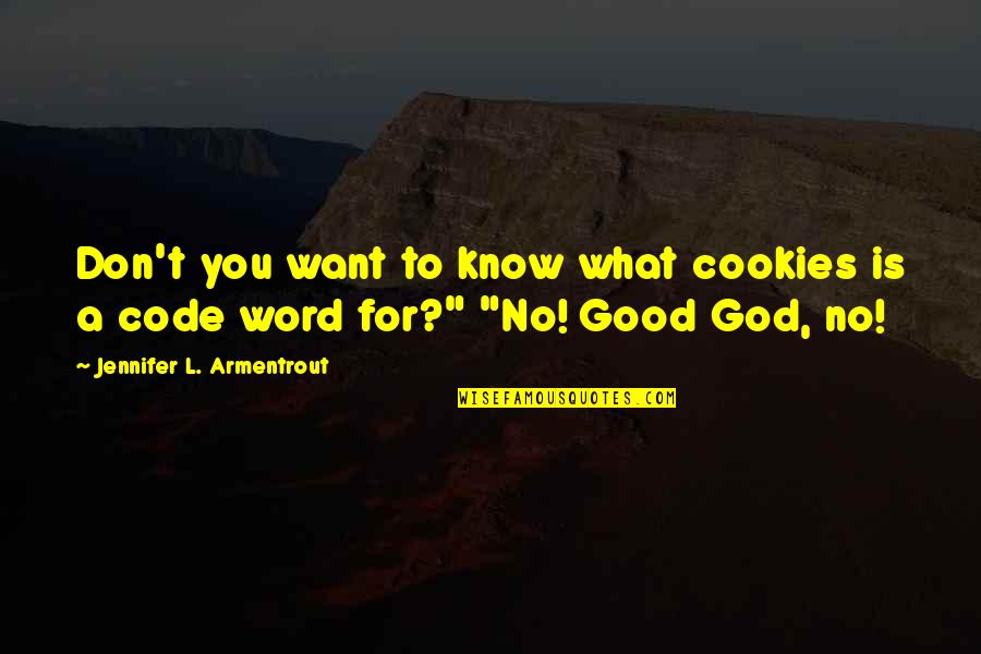 Haha You Quotes By Jennifer L. Armentrout: Don't you want to know what cookies is