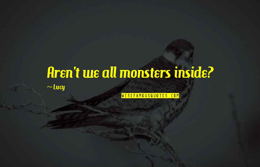 Hahaha Gif Quotes By Lucy: Aren't we all monsters inside?