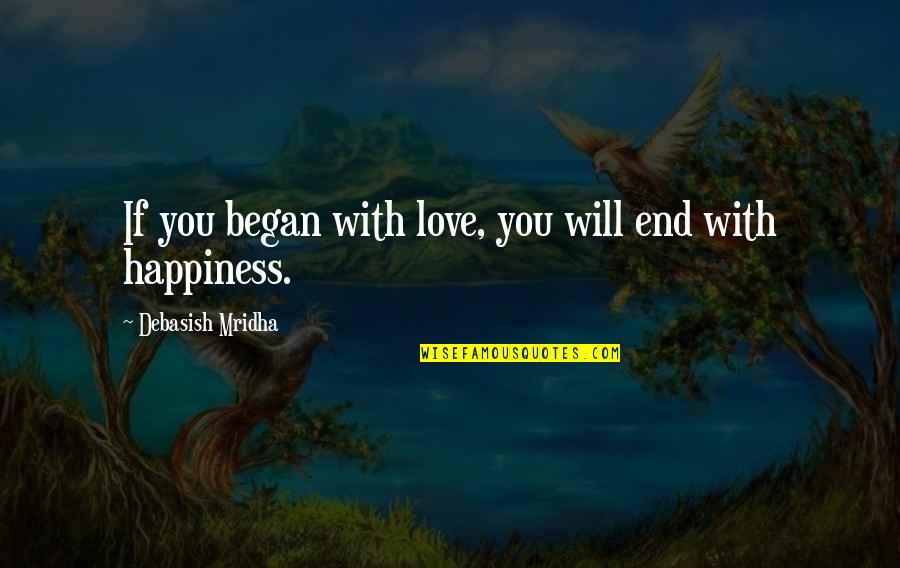 Hahaha Sport Quotes By Debasish Mridha: If you began with love, you will end