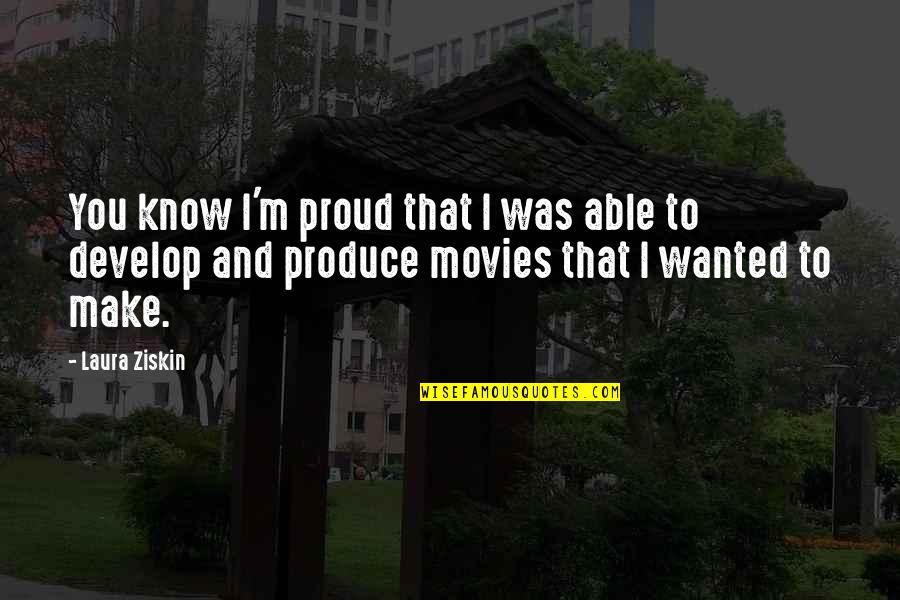 Hahaha Super Funny Quotes By Laura Ziskin: You know I'm proud that I was able