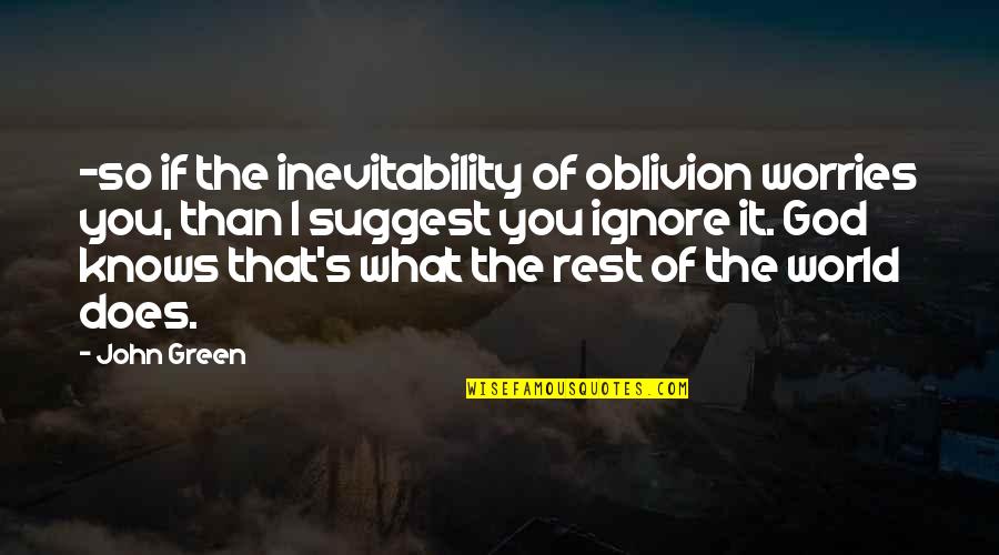 Hahahaha Funny Quotes By John Green: -so if the inevitability of oblivion worries you,