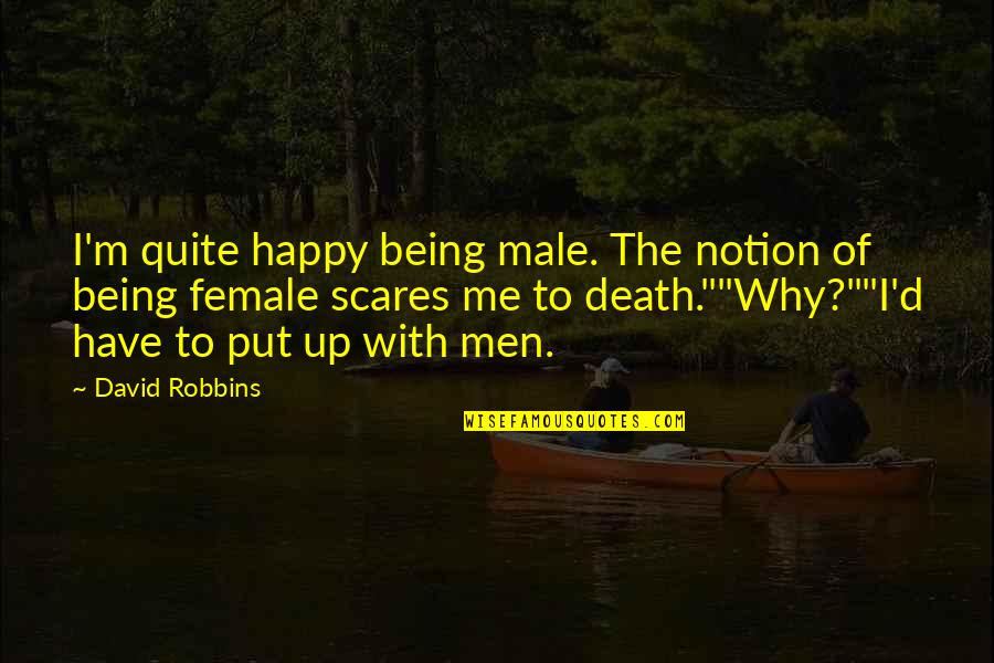 Hahahaha Meme Quotes By David Robbins: I'm quite happy being male. The notion of Hahahaha Meme Quotes By David Robbins: I'm quite happy being male. The notion of