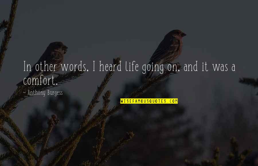 Hahahaha Song Quotes By Anthony Burgess: In other words, I heard life going on, Hahahaha Song Quotes By Anthony Burgess: In other words, I heard life going on,