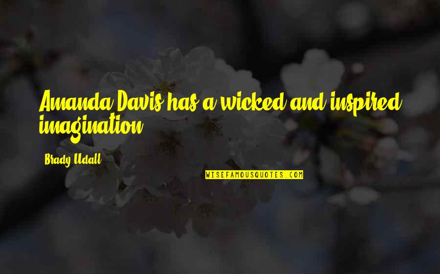 Hahahaha Song Quotes By Brady Udall: Amanda Davis has a wicked and inspired imagination. Hahahaha Song Quotes By Brady Udall: Amanda Davis has a wicked and inspired imagination.
