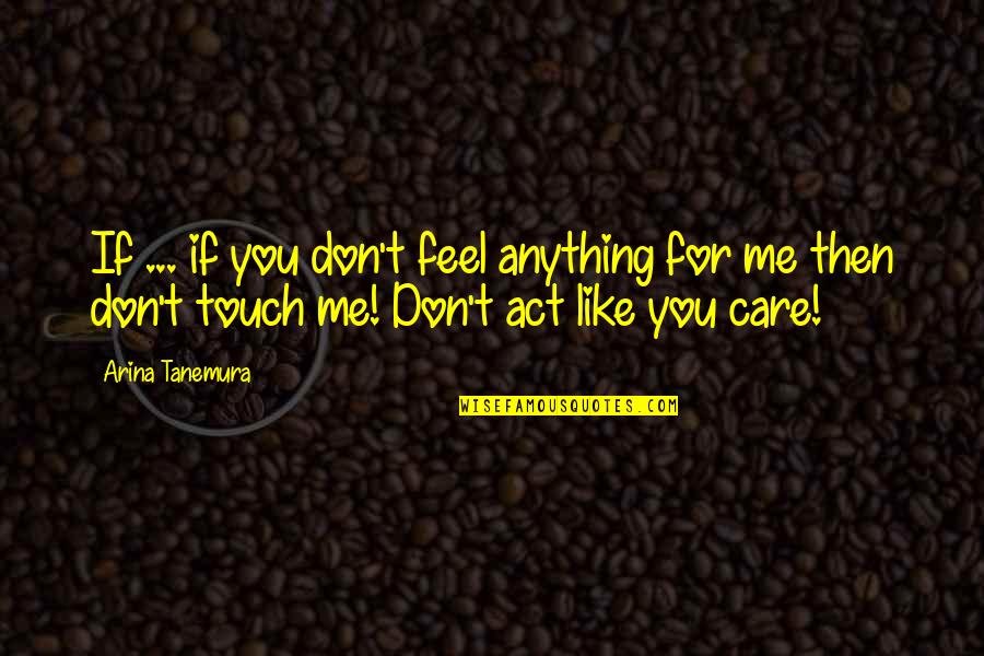 Hahahahaha Song Quotes By Arina Tanemura: If ... if you don't feel anything for Hahahahaha Song Quotes By Arina Tanemura: If ... if you don't feel anything for
