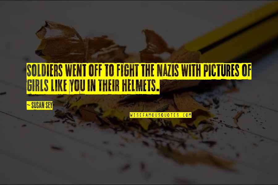 Hahahahahahahah Quotes By Susan Sey: Soldiers went off to fight the Nazis with