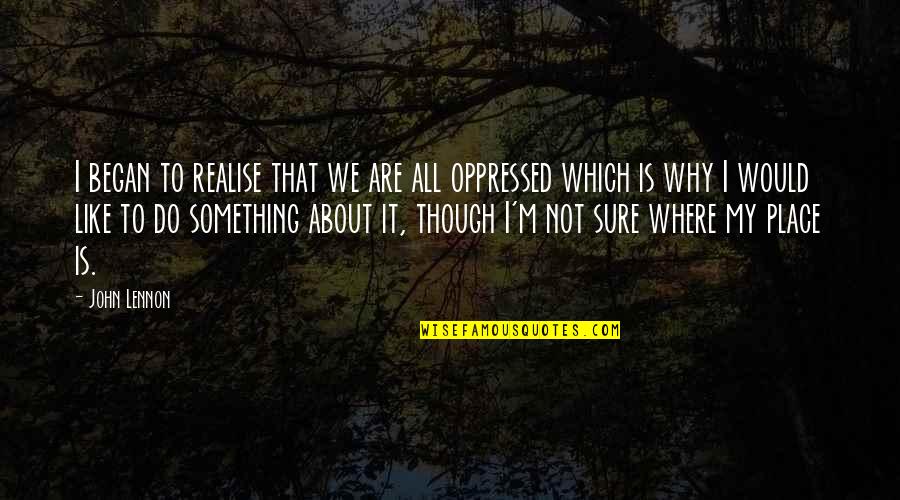 Hahahahahahahahahahahahahahahahahahahahahahahaha Quotes By John Lennon: I began to realise that we are all Hahahahahahahahahahahahahahahahahahahahahahahaha Quotes By John Lennon: I began to realise that we are all