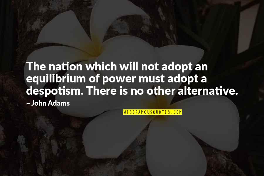 Hahamogna Quotes By John Adams: The nation which will not adopt an equilibrium