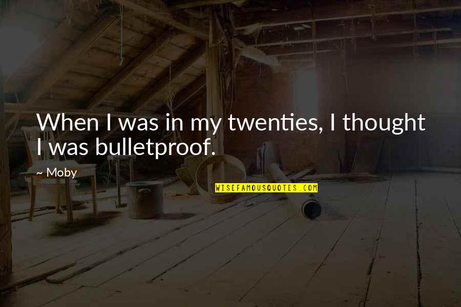 Hahamogna Quotes By Moby: When I was in my twenties, I thought