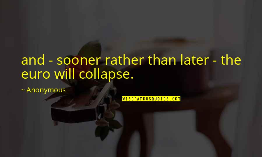 Hahina Quotes By Anonymous: and - sooner rather than later - the