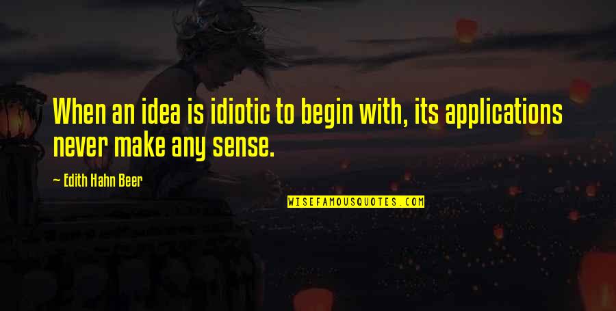 Hahn Quotes By Edith Hahn Beer: When an idea is idiotic to begin with,