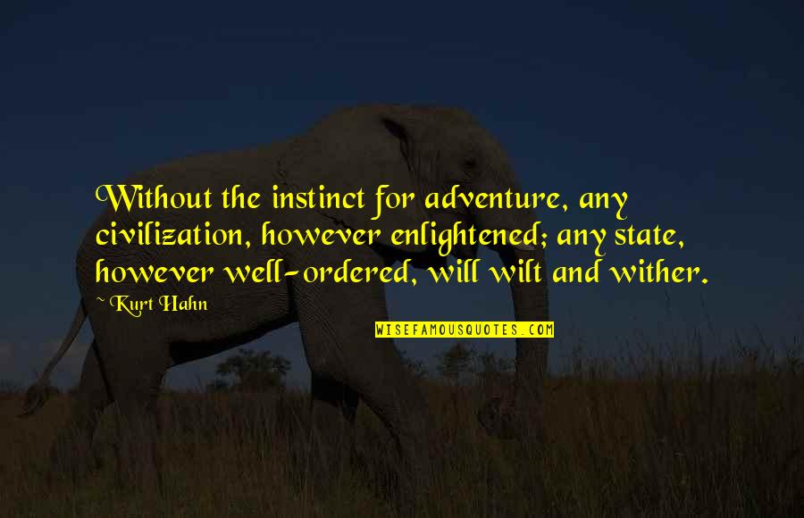 Hahn Quotes By Kurt Hahn: Without the instinct for adventure, any civilization, however
