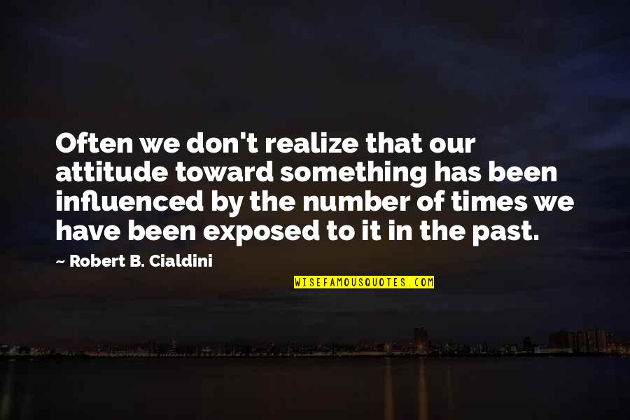 Hahnel Brothers Quotes By Robert B. Cialdini: Often we don't realize that our attitude toward