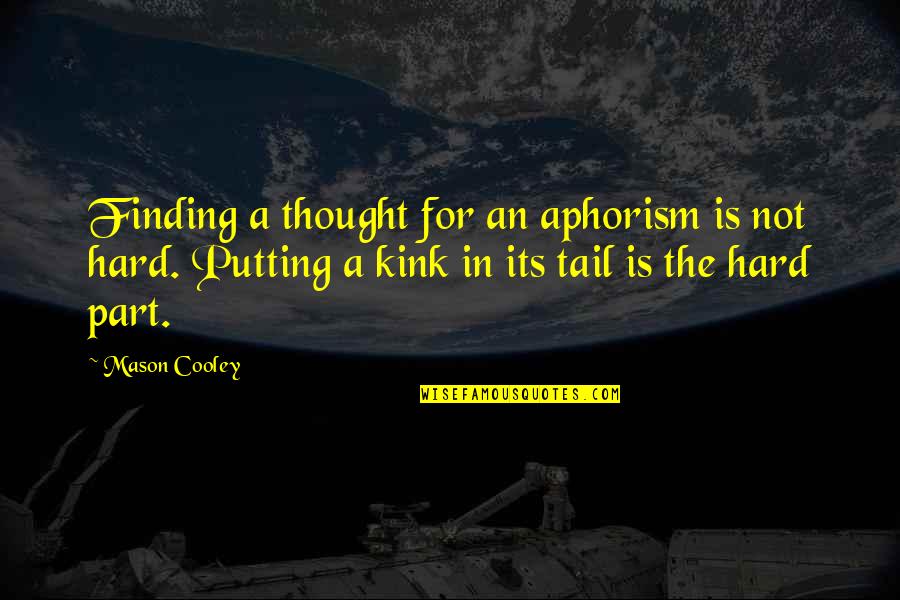 Hahnel Remote Quotes By Mason Cooley: Finding a thought for an aphorism is not
