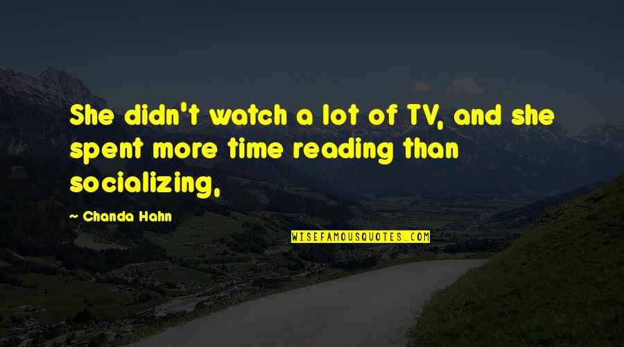 Hahn's Quotes By Chanda Hahn: She didn't watch a lot of TV, and