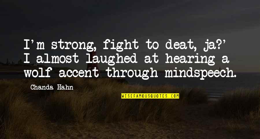 Hahn's Quotes By Chanda Hahn: I'm strong, fight to deat, ja?' I almost