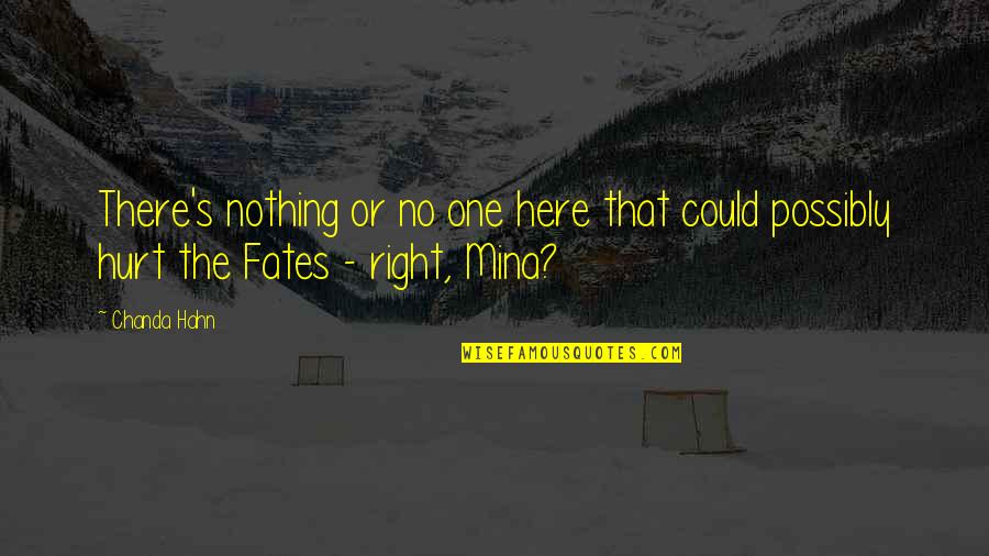 Hahn's Quotes By Chanda Hahn: There's nothing or no one here that could