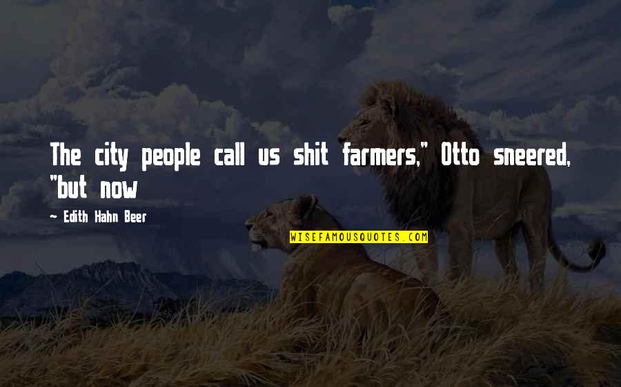 Hahn's Quotes By Edith Hahn Beer: The city people call us shit farmers," Otto