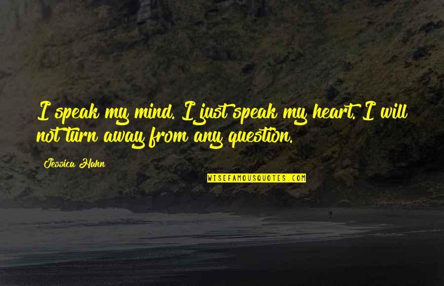 Hahn's Quotes By Jessica Hahn: I speak my mind. I just speak my