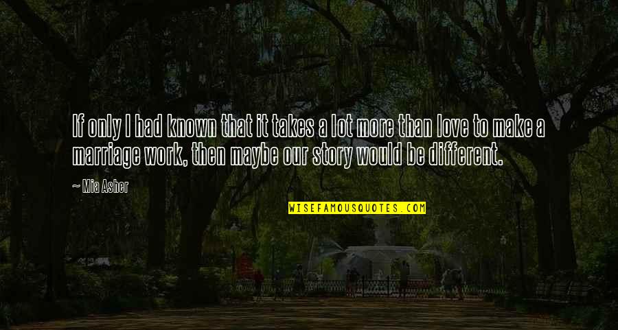 Hahra Quotes By Mia Asher: If only I had known that it takes Hahra Quotes By Mia Asher: If only I had known that it takes