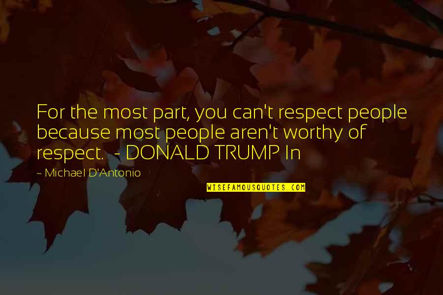 Hahrid Quotes By Michael D'Antonio: For the most part, you can't respect people