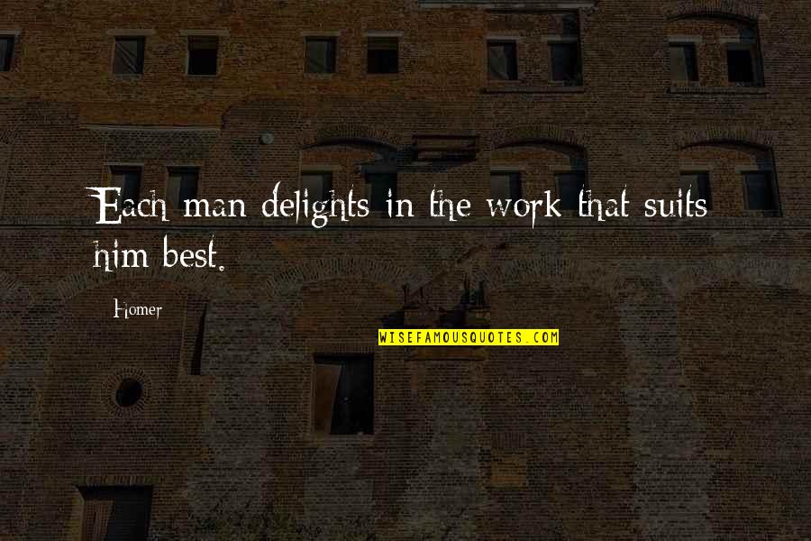 Haiba Quotes By Homer: Each man delights in the work that suits