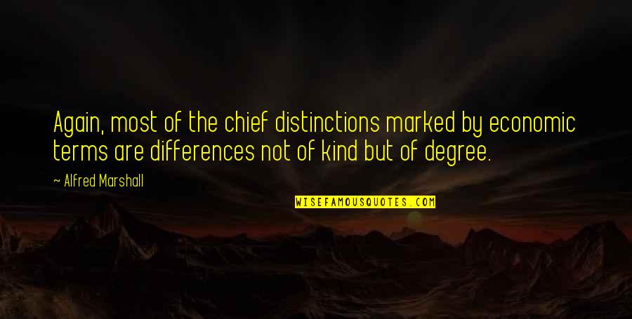 Haibara Ai Quotes By Alfred Marshall: Again, most of the chief distinctions marked by