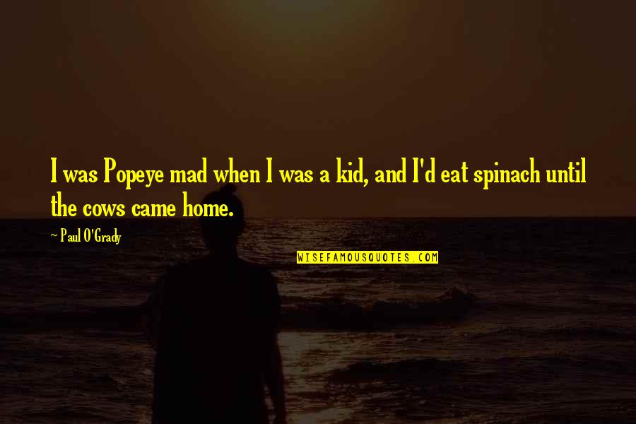 Haibara And Gin Quotes By Paul O'Grady: I was Popeye mad when I was a